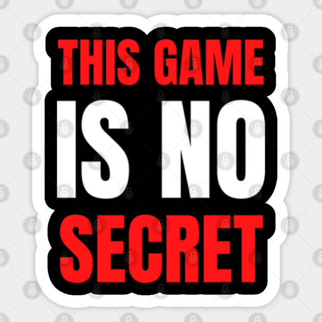 this game is no secret This Game Is No Secret Sticker TeePublic